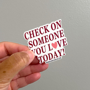 Check On Someone You Love – B&L™ Sticker