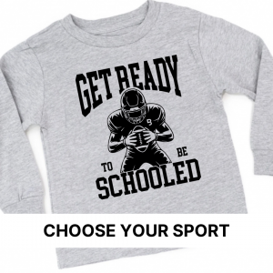 Get Ready To Be Schooled (Select Your Sport) – Long Sleeve Child Shirt