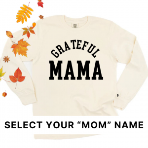 Grateful Family (Select Your “Mom” Name) – Long Sleeve Comfort Colors® Tee