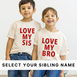Love My Sibling (Select yor Sibling Name) – Child Shirt
