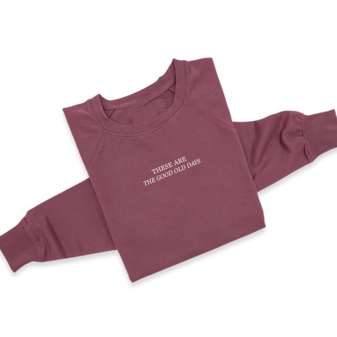 Luxe terry crew with sutle text that reads "These are the good old days" from Branded & Labeled